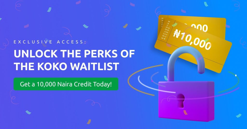 Exclusive Access: Unlock the Perks of the Koko Waitlist and Get a 10,000 Naira Credit Today!